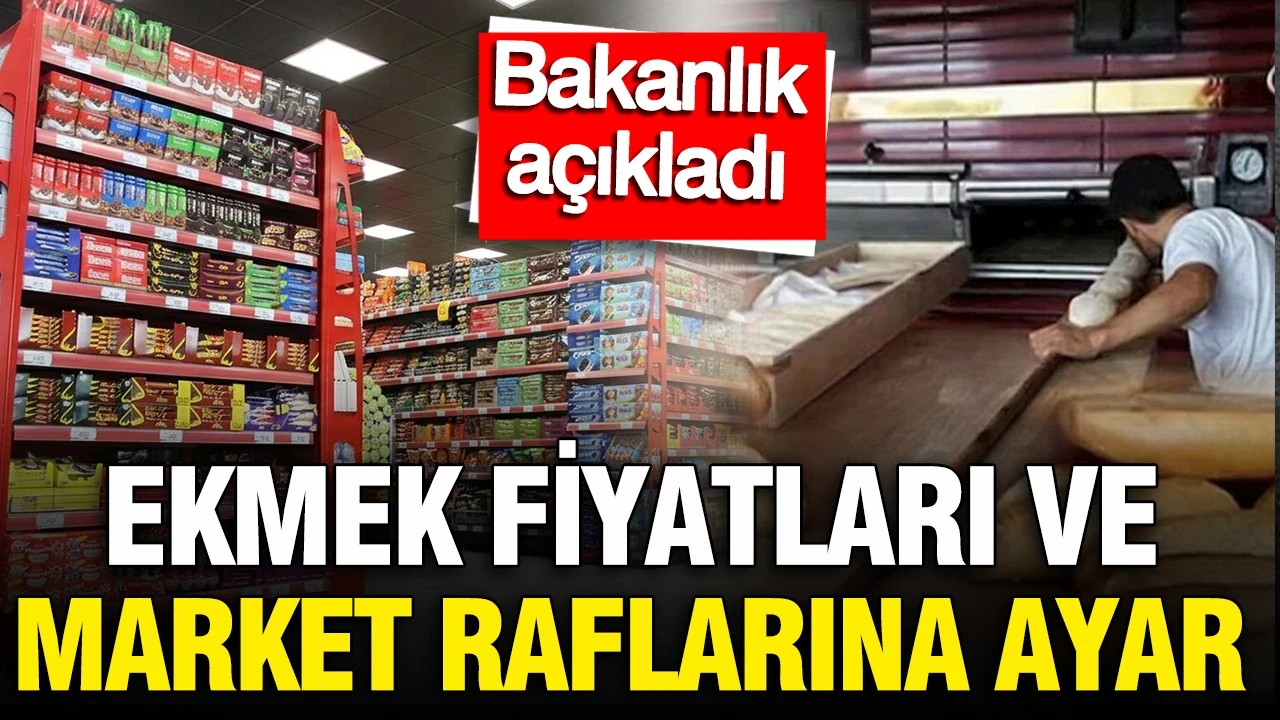 Ekmek fiyatlarına ve market raflarına ayar: Bakanlık açıkladı