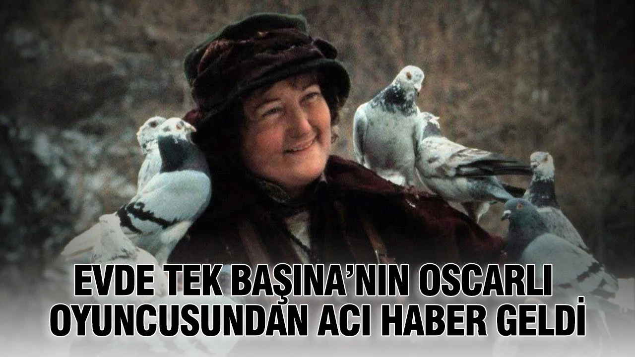 Evde Tek Başına’nın Oscarlı oyuncusundan acı haber geldi