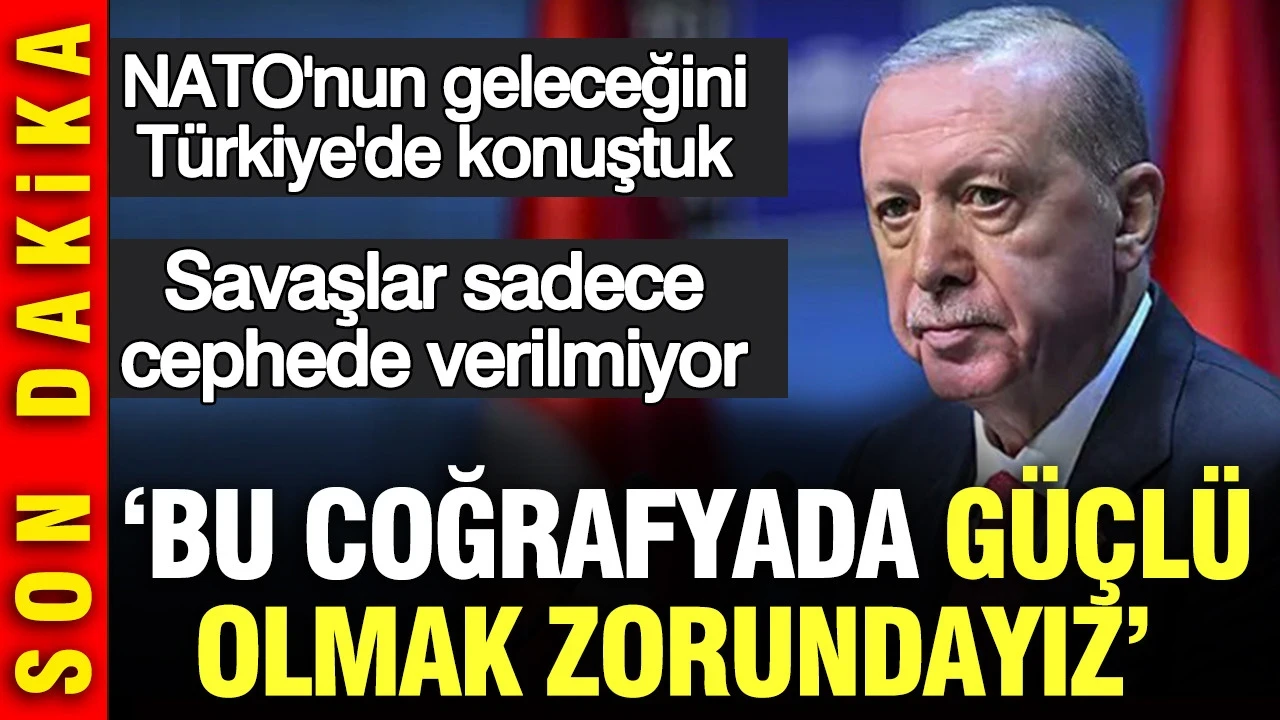 Cumhurbaşkanı Erdoğan: Bu coğrafyada güçlü olmak zorundayız