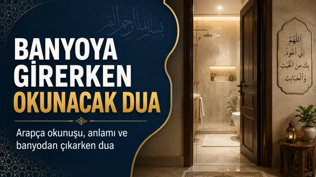 BANYOYA GİRERKEN ÇIKARKEN OKUNACAK DUA! Tuvalete, banyoya girerken ve çıkarken okunacak dua nedir?