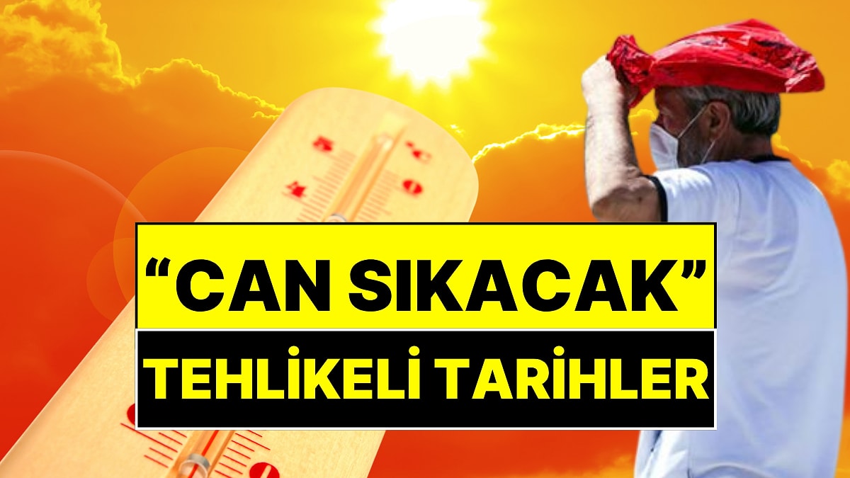 Meteoroloji Uzmanı Orhan Şen “Can Sıkacak” Diyerek Sıcaklığın Tehlikeli Olacağı Tarihleri Açıkladı