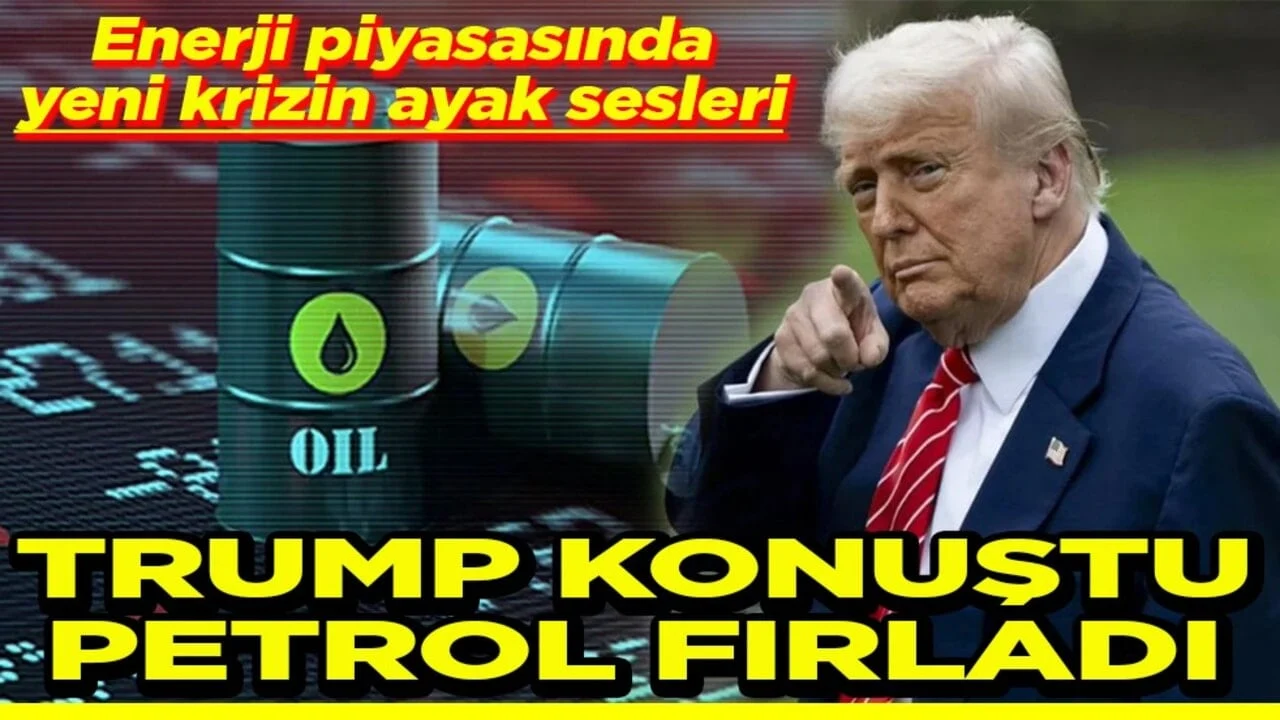 Enerji piyasasında yeni krizin ayak sesleri Trump konuştu petrol fırladı