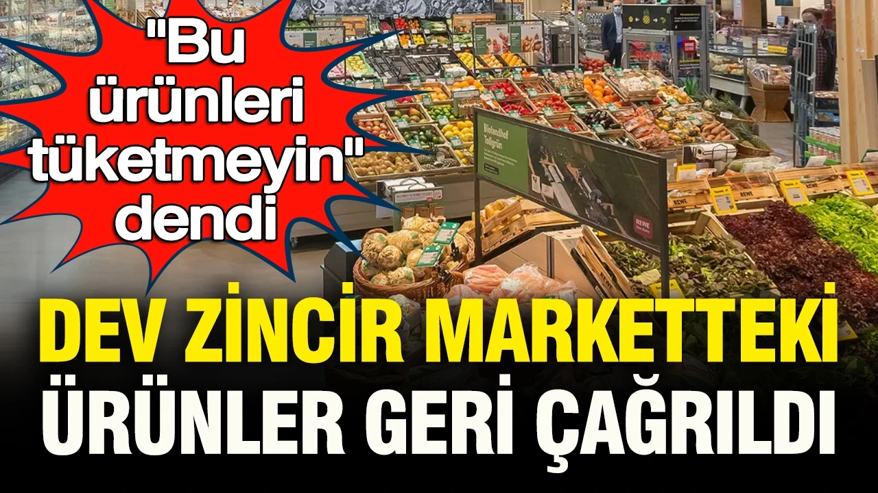 Dev market zincirindeki ürünler geri çağrıldı: “Bu ürünleri tüketmeyin” dendi