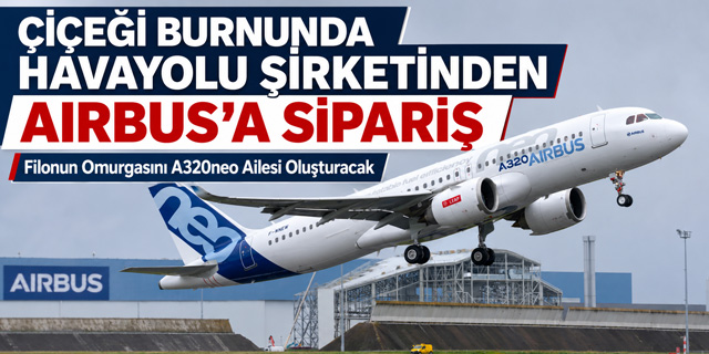 Çiçeği Burnunda Havayolu Şirketinden Airbus'a Sipariş