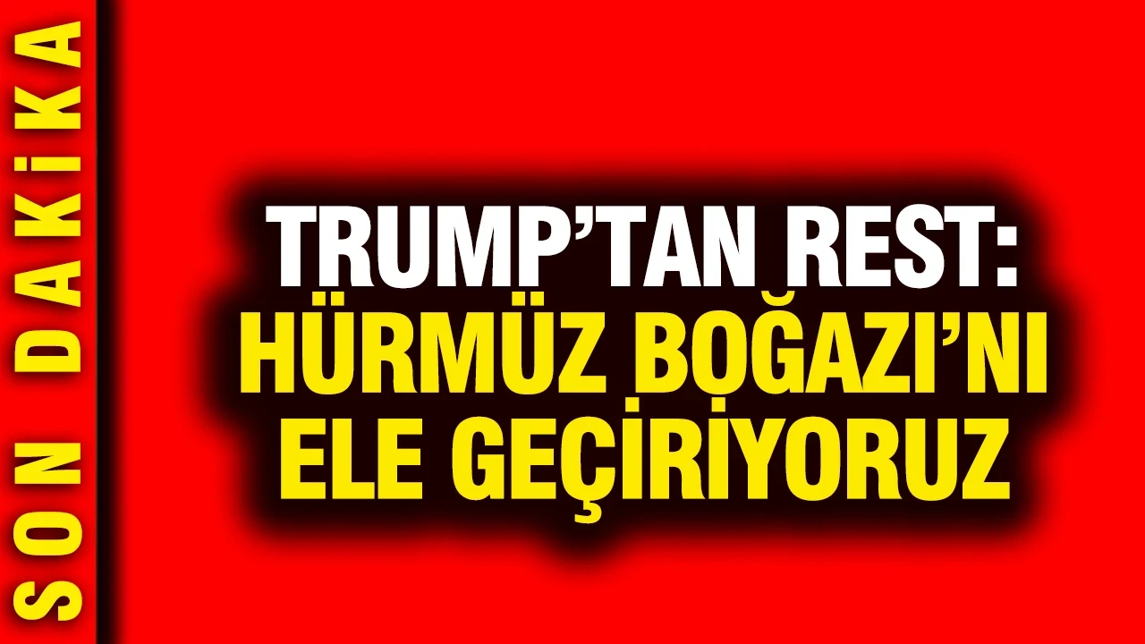 Trump'tan çok konuşulacak rest: Hürmüz Boğazı'nı ele geçiriyoruz