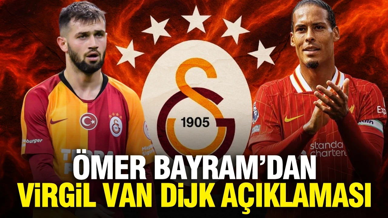 Ömer Bayram'dan Virgil van Dijk açıklaması: "Galatasaray hakkında konuştuğumuz her şey olumlu"