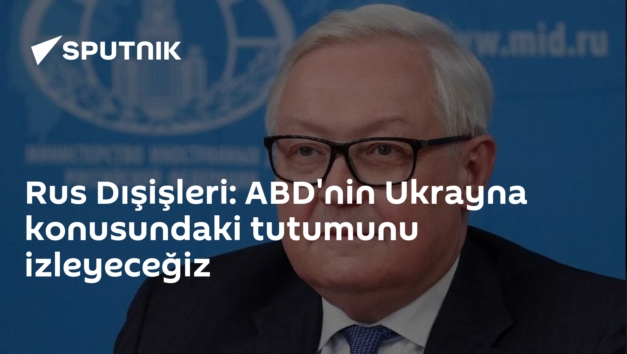 Rus Dışişleri: ABD'nin Ukrayna konusundaki tutumunu izleyeceğiz