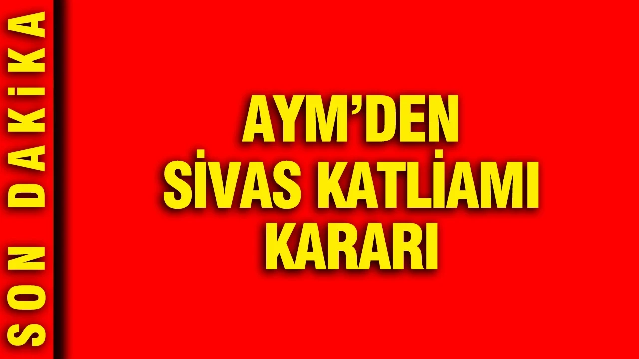 AYM’den Sivas Katliamı kararı