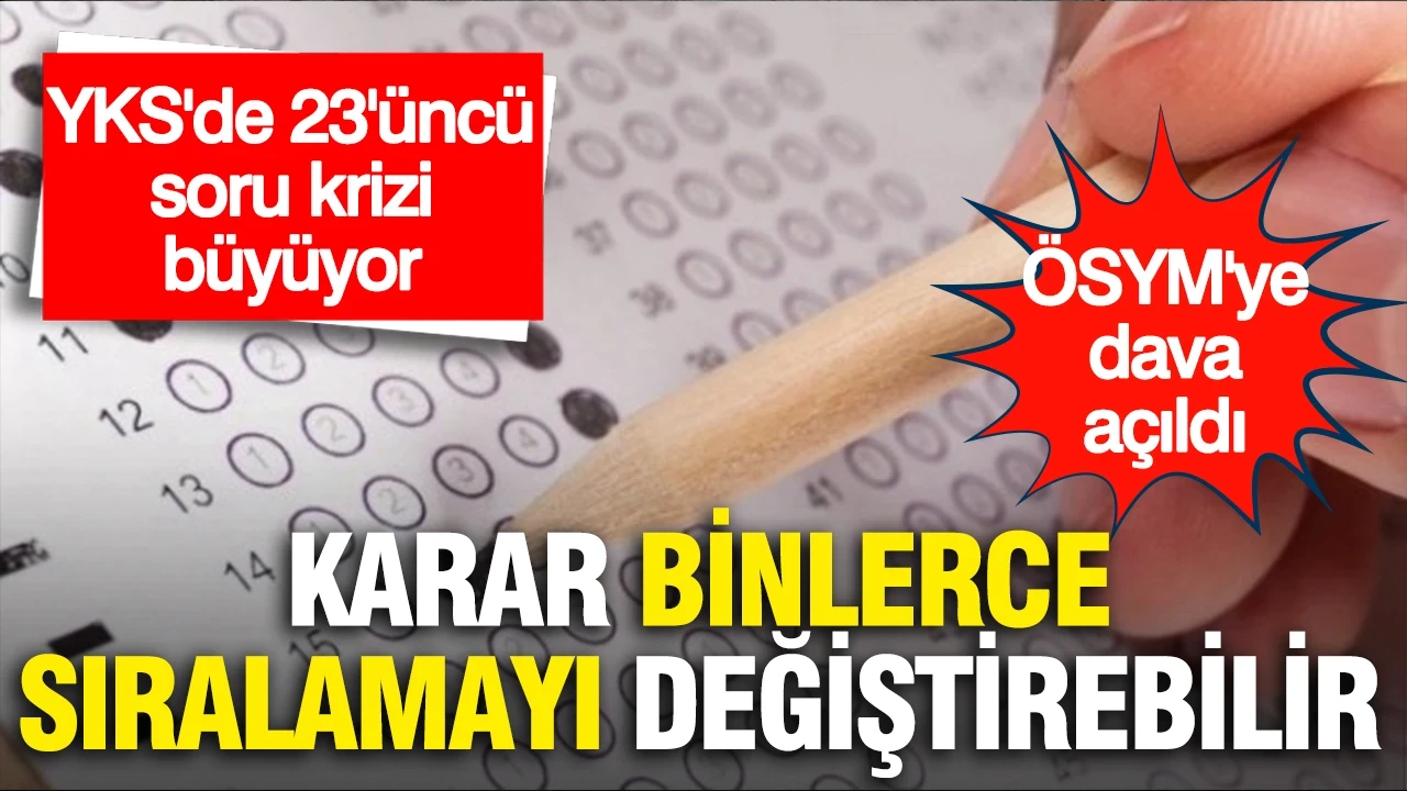 YKS'de 23'üncü soru krizi büyüyor: ÖSYM'ye dava açıldı, karar binlerce sıralamayı değiştirebilir