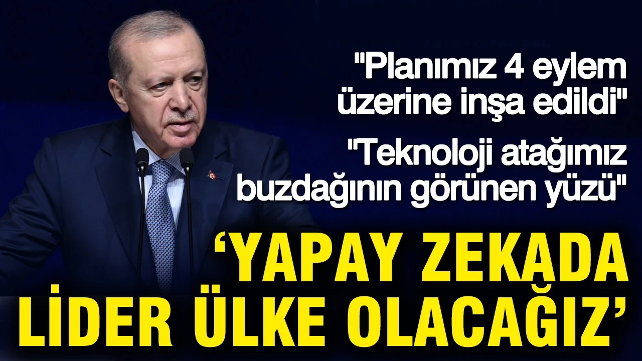 Cumhurbaşkanı Erdoğan: Yapay zekada lider ülke olacağız
