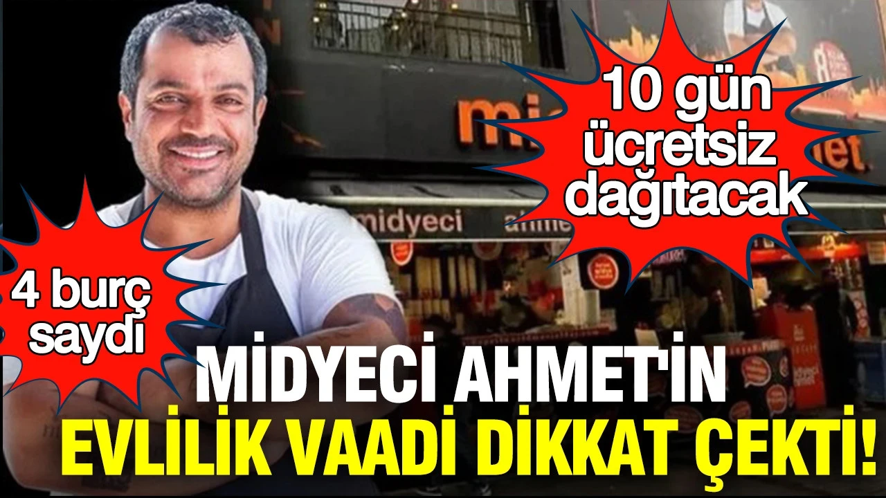 Midyeci Ahmet'in evlilik vaadi dikkat çekti: 4 burç saydı; 10 gün ücretsiz dağıtacak
