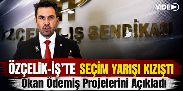 Özçelik-İş'te Seçim Yarışı Kızıştı! Okan Ödemiş Projelerini Açıkladı