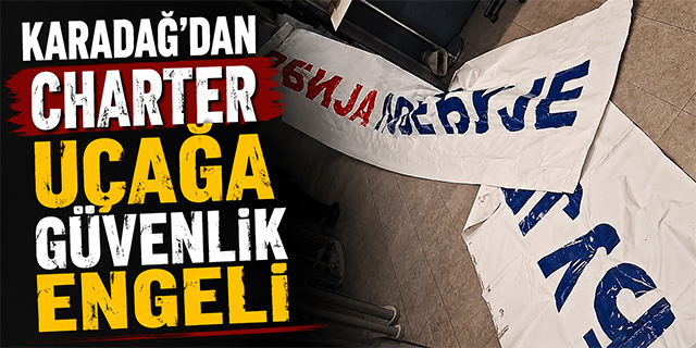 Karadağ'dan Charter Uçağa Güvenlik Engeli