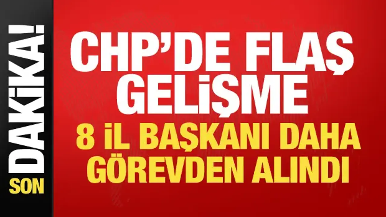 CHP'de MYK toplantısı sonrası son dakika kararı: 8 il başkanı daha görevden alındı