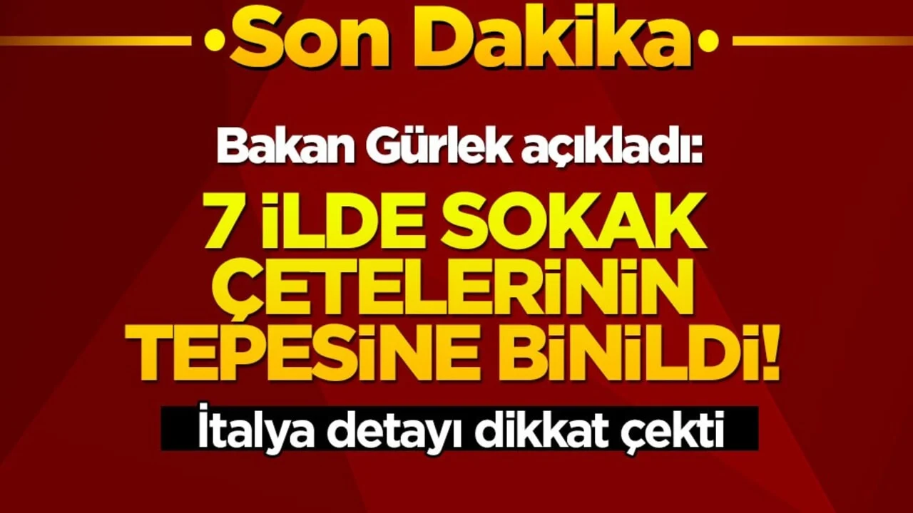 Bakan Gürlek açıkladı: 7 ilde sokak çetelerinin tepesine binildi! İtalya detayı dikkat çekti