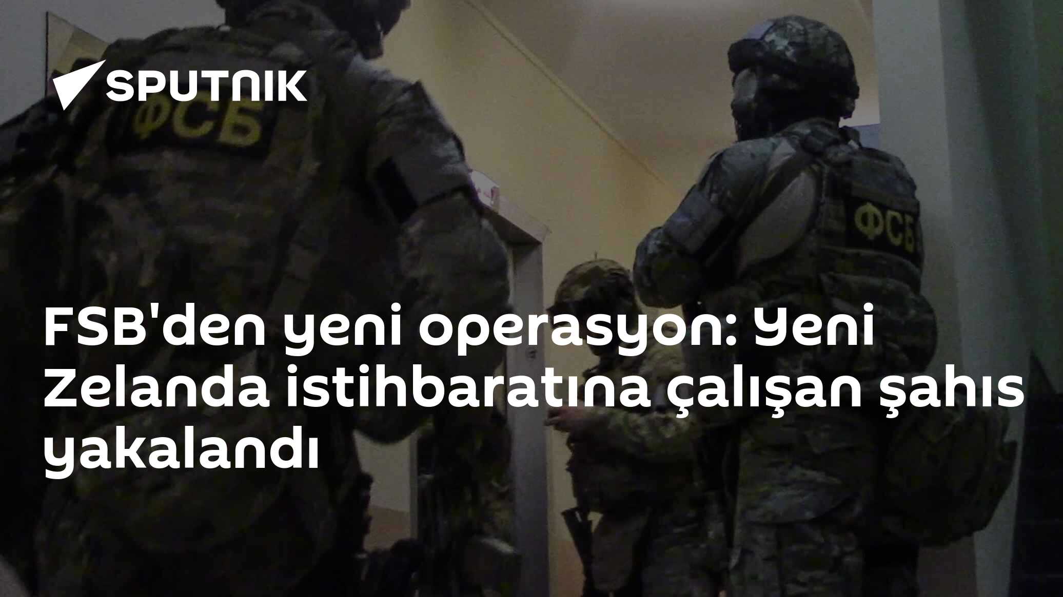FSB'den yeni operasyonu: Yeni Zelanda istihbaratına çalışan şahıs yakalandı