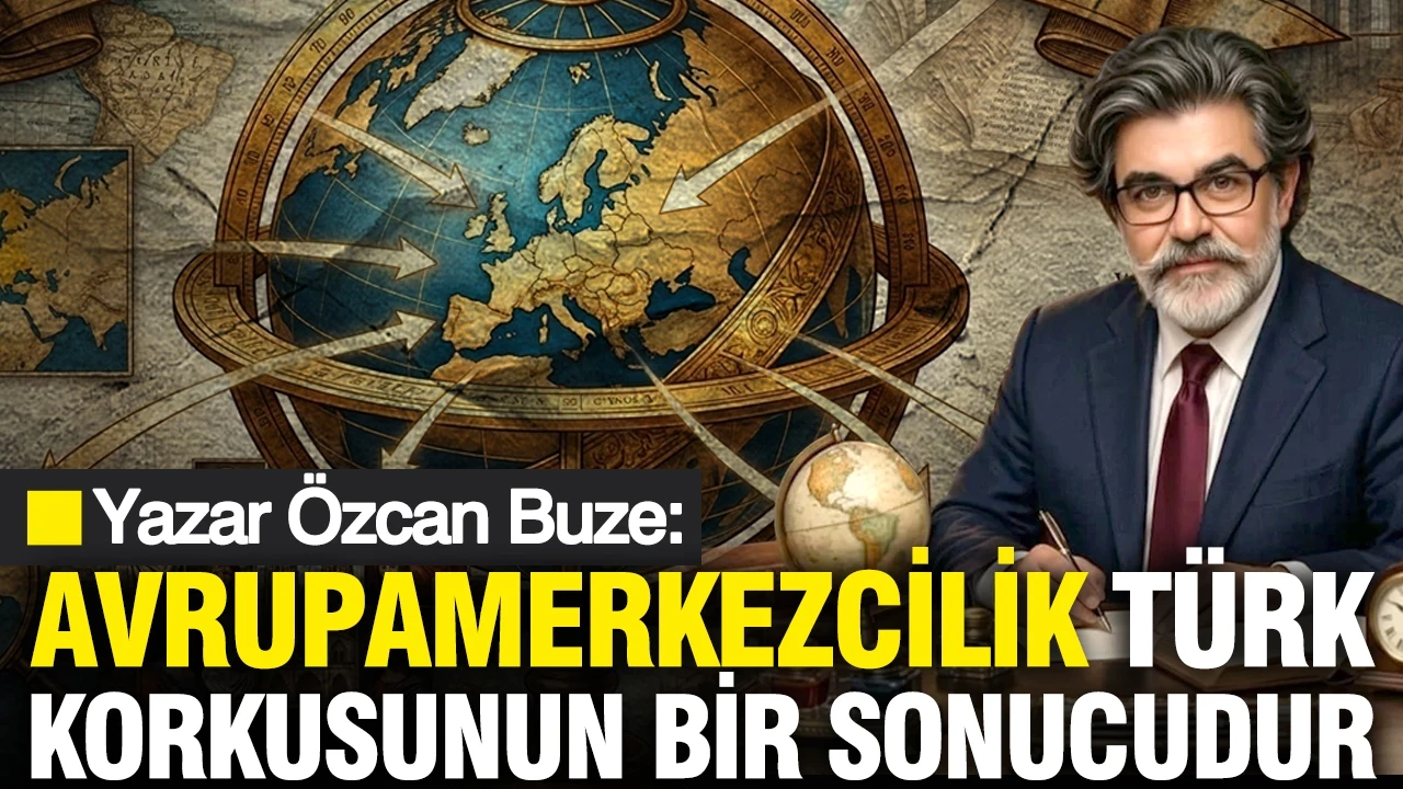 Yazar Özcan Buze: Avrupamerkezcilik Türk korkusunun bir sonucudur