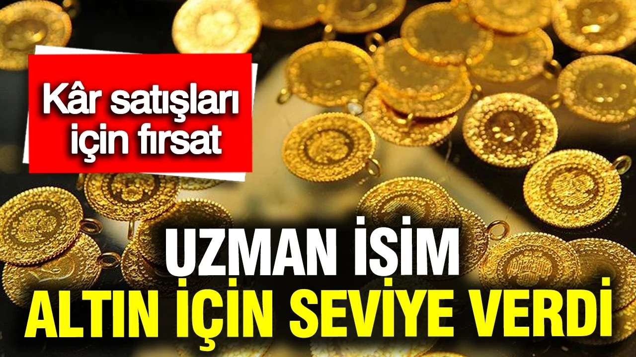 Uzman isim altın için seviye verdi: Kâr satışları için fırsat
