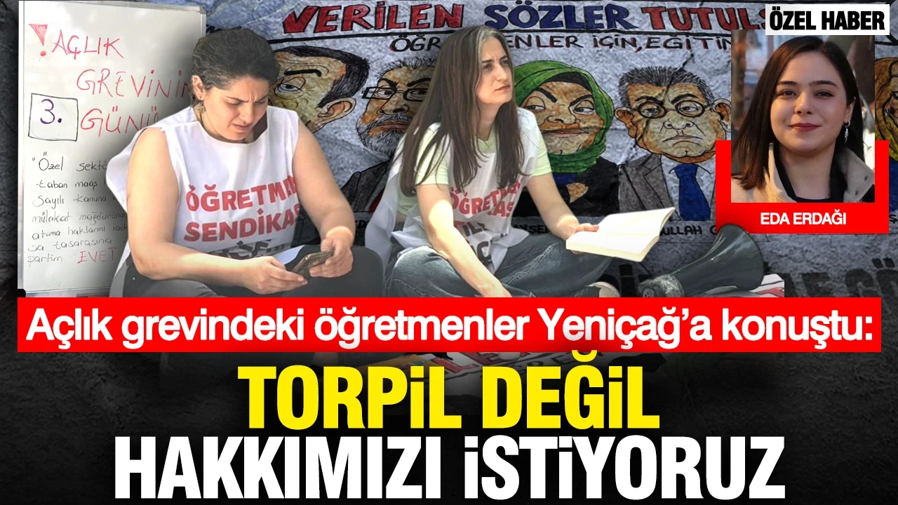 Açlık grevindeki öğretmenler Yeniçağ’a konuştu: “Torpil değil, hakkımızı istiyoruz”