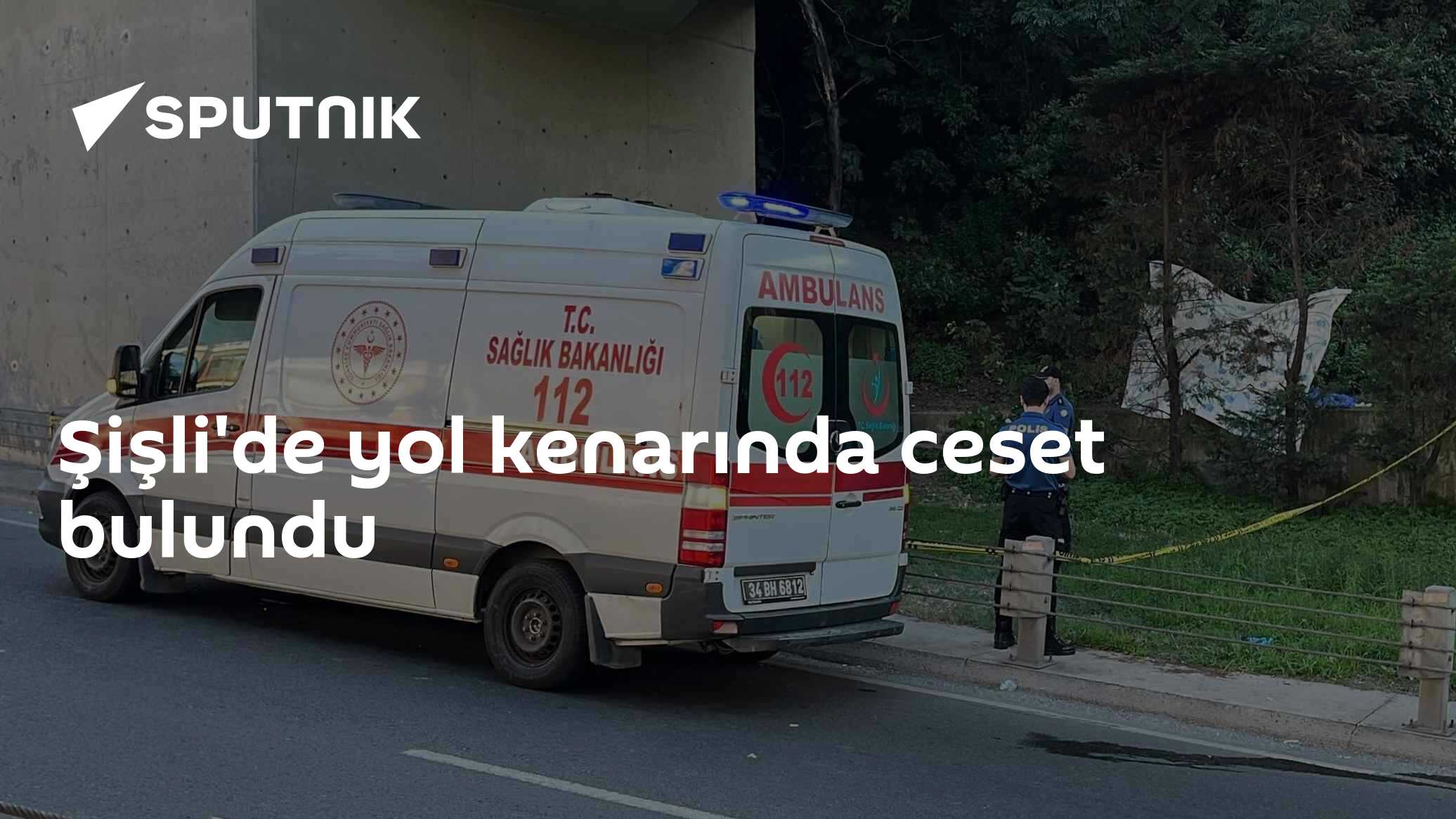 Şişli'de yol kenarında ceset bulundu