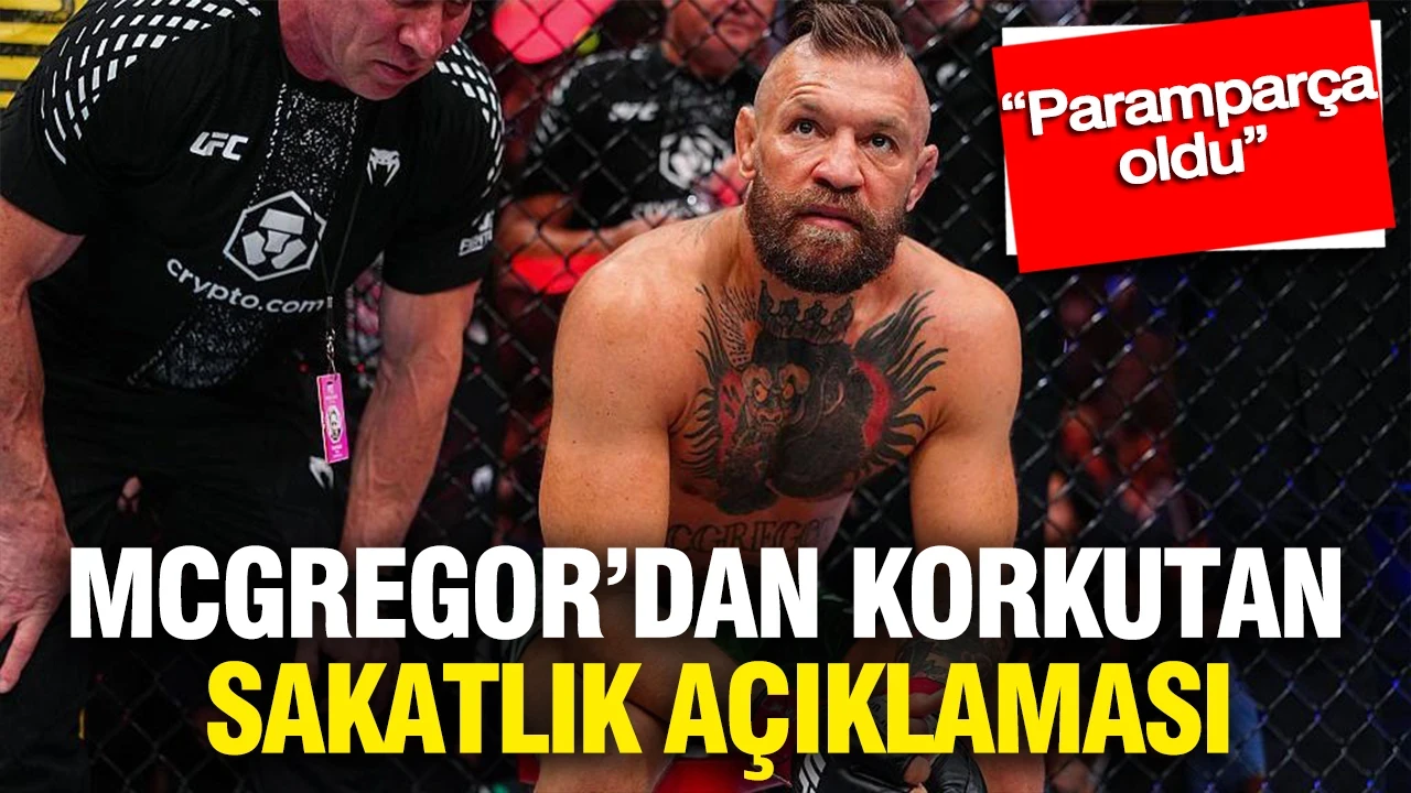 McGregor’dan korkutan sakatlık açıklaması: “Paramparça oldu”