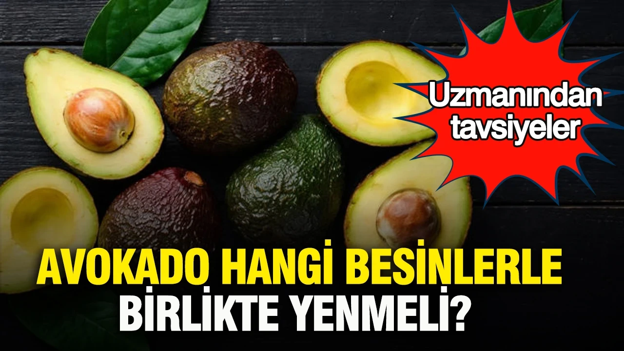 Avokado hangi besinlerle birlikte yenmeli? Uzmanından tavsiyeler