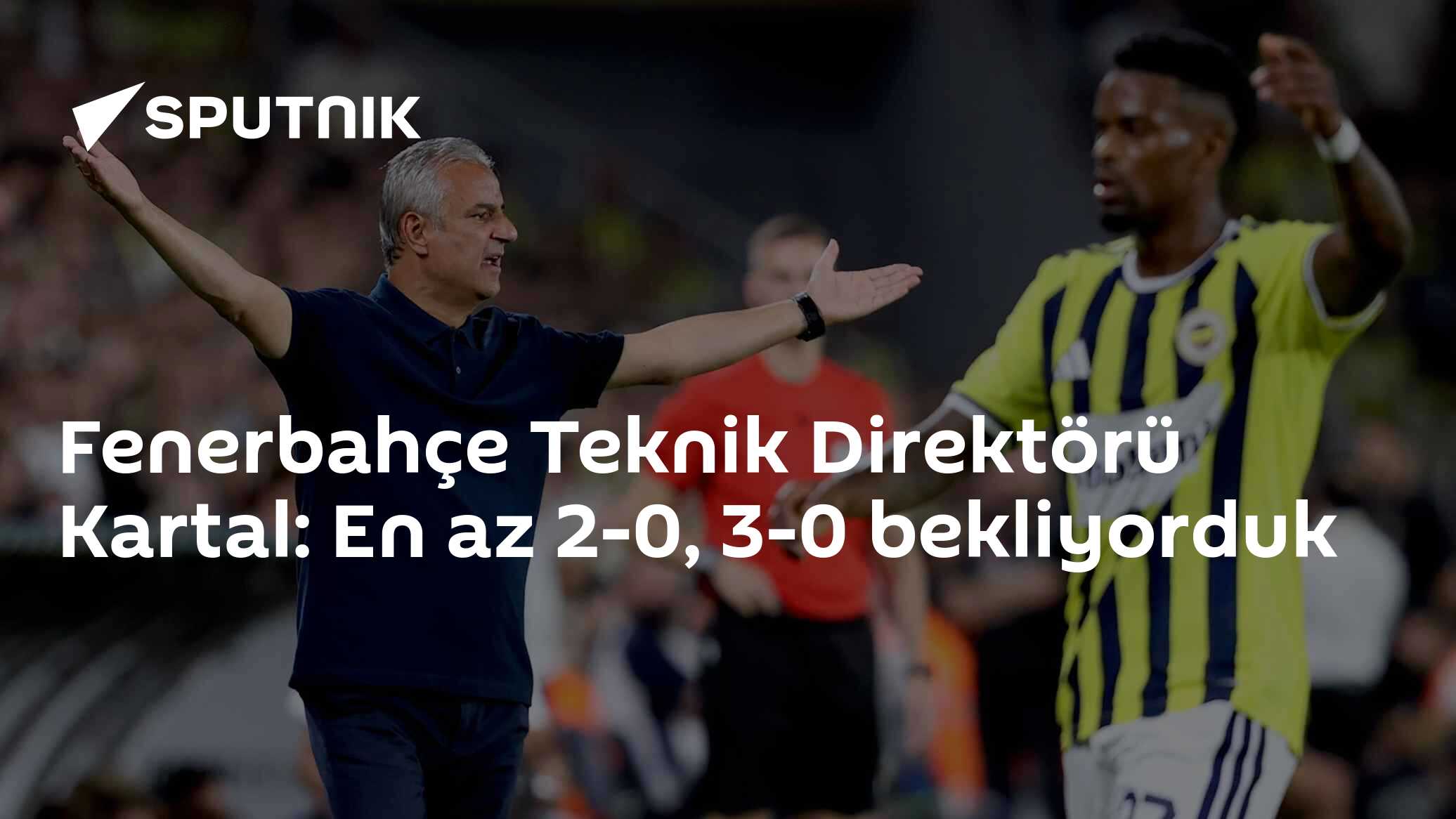 Fenerbahçe Teknik Direktörü Kartal: En az 2-0, 3-0 bekliyorduk