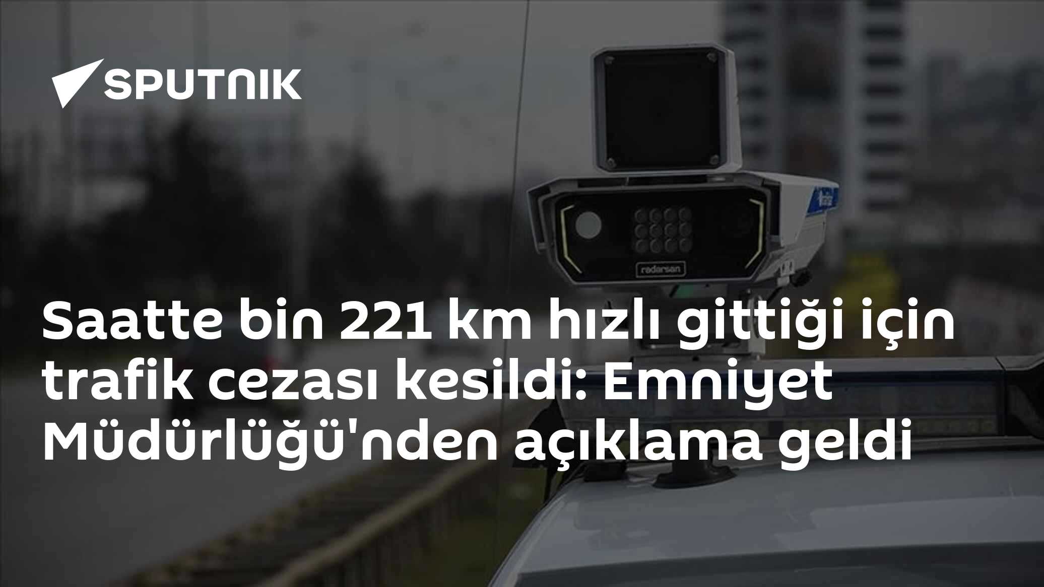 Saatte bin 221 km hızlı gittiği için trafik cezası kesildi: Emniyet Müdürlüğü'nden açıklama geldi