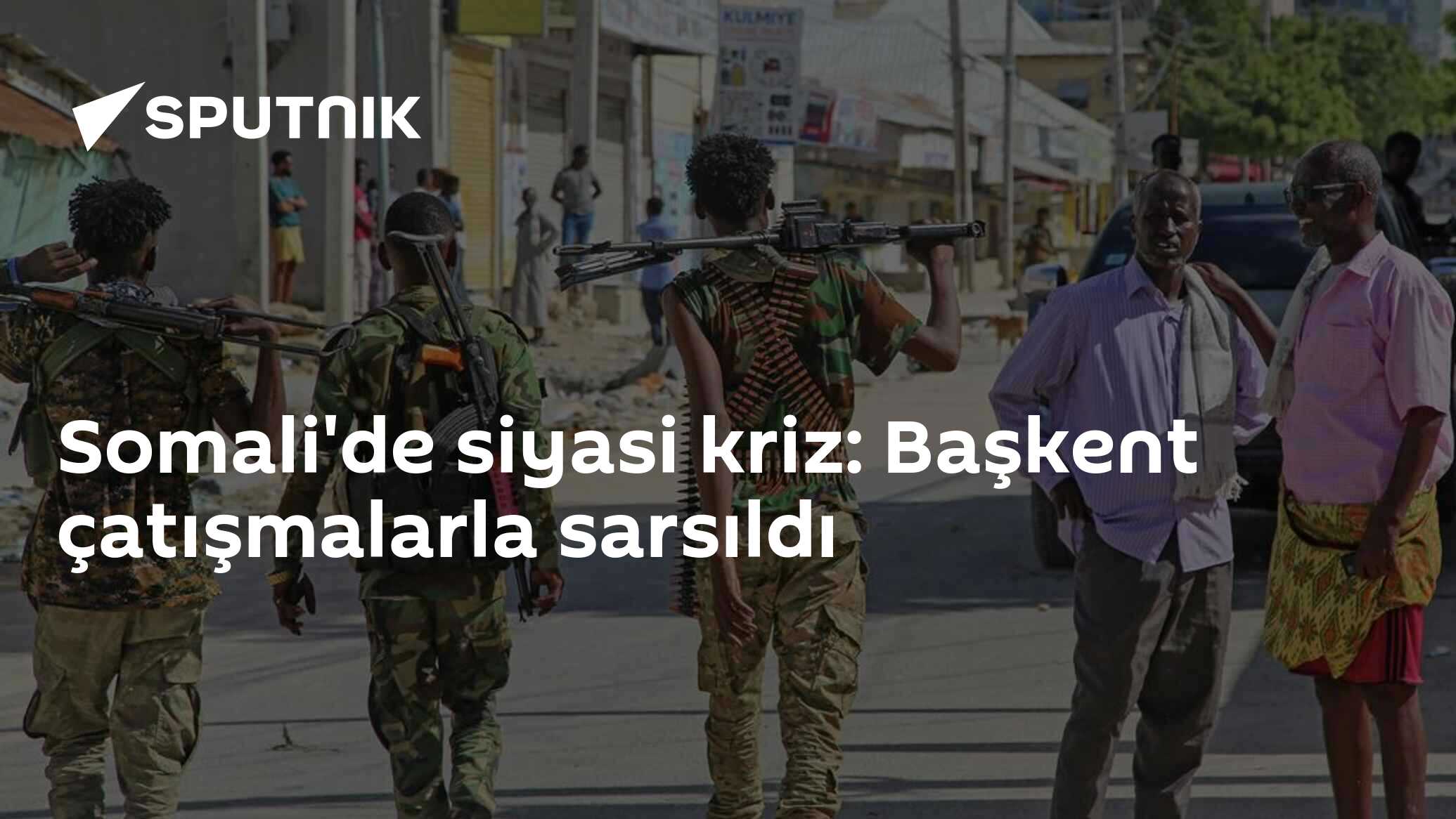 Somali'de siyasi kriz: Başkent çatışmalarla sarsıldı