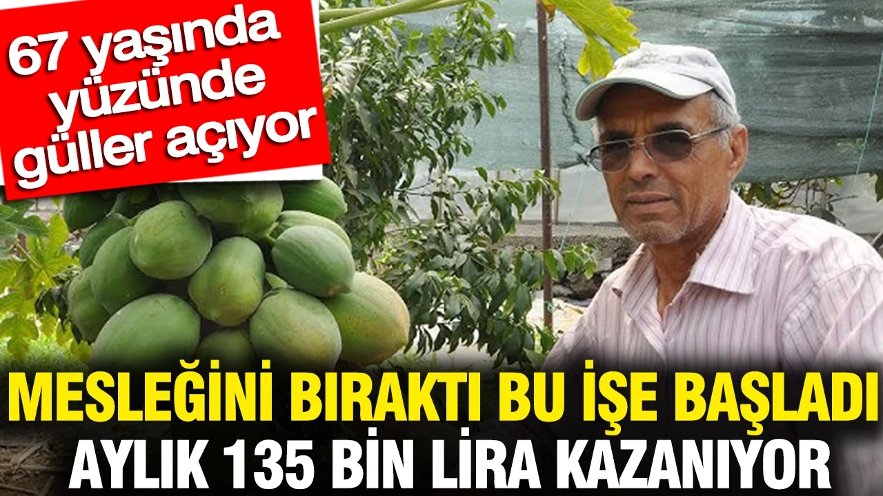 Mesleğini bıraktı bu işe başladı aylık 135 bin lira kazanıyor: 67 yaşında yüzünde güller açıyor