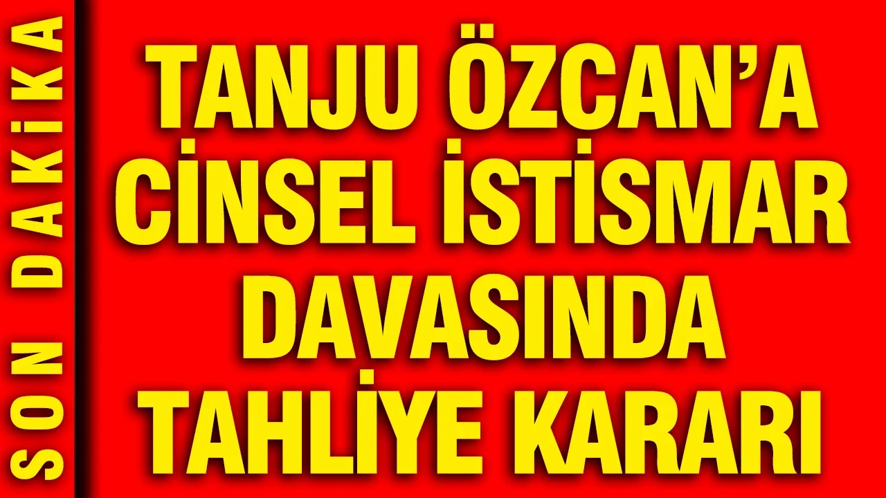 Tanju Özcan'a cinsel istismar davasında tahliye kararı