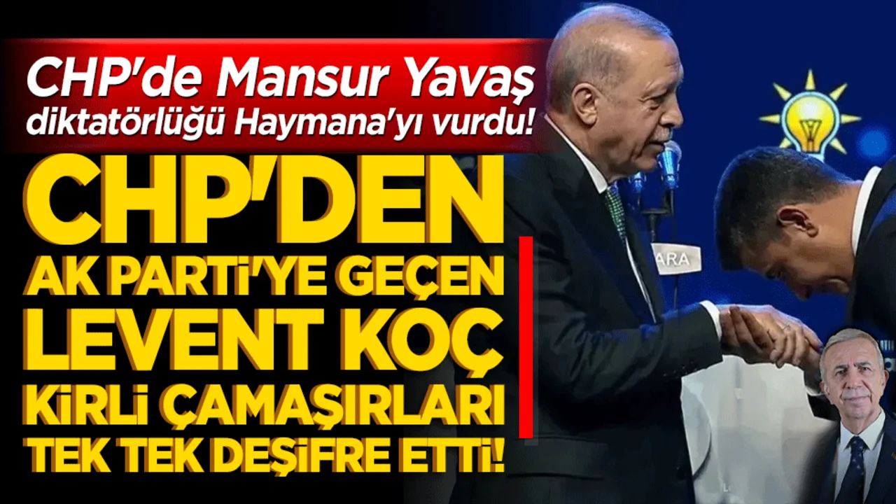 CHP'de Mansur Yavaş diktatörlüğü Haymana'yı vurdu! CHP'den istifa edip AK Parti'ye geçen Levent Koç kirli çamaşırları tek tek deşifre etti!
