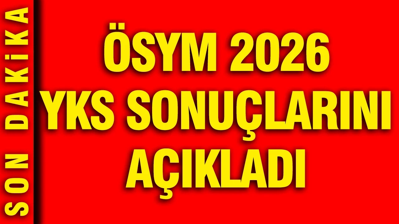 ÖSYM 2026 YKS sonuçlarını açıkladı