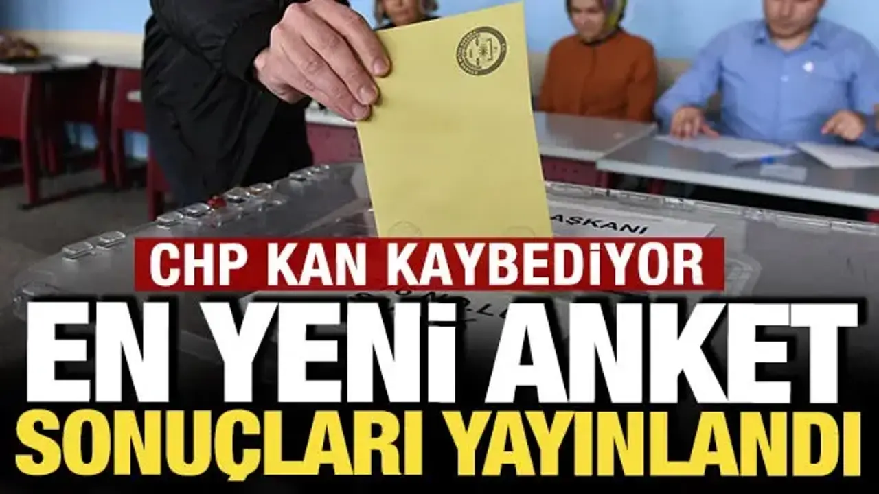 Son anket sonuçları yayınlandı: CHP'de kayıp var
