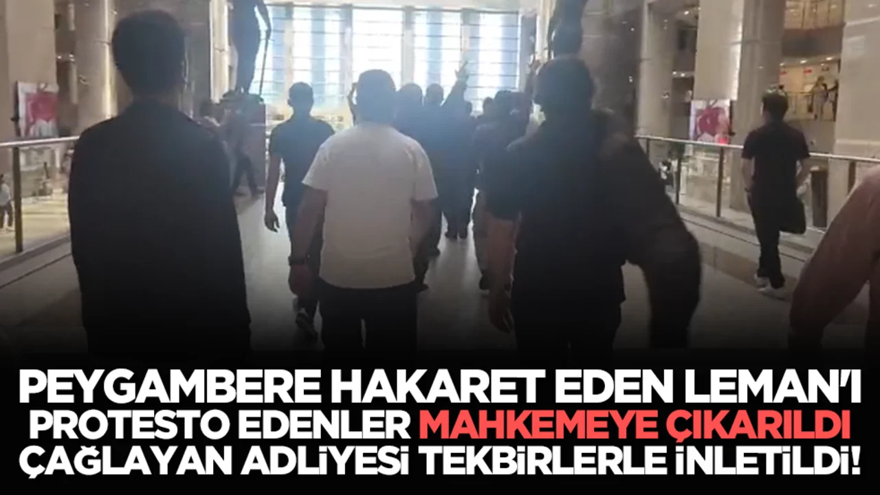 Peygambere hakaret eden LEMAN'ı protesto edenler mahkemeye çıkarıldı, Çağlayan Adliyesi tekbirlerle inletildi!