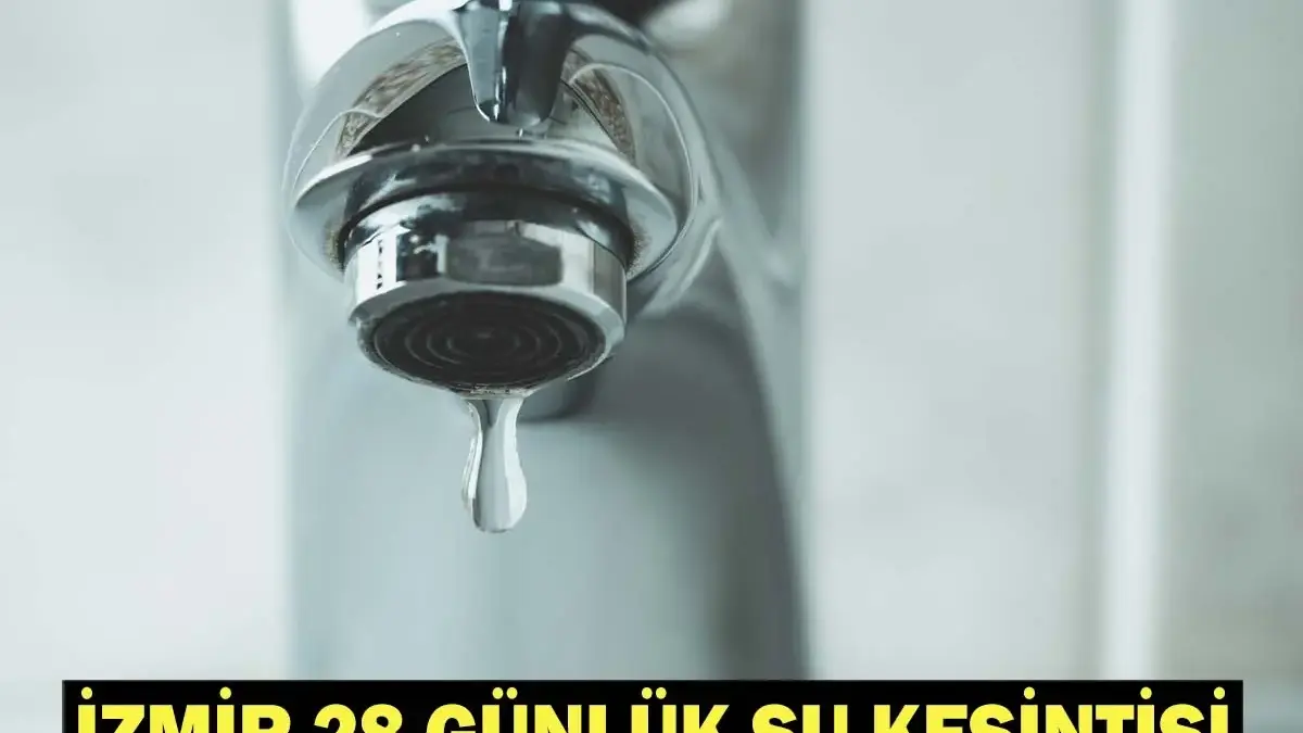 İZMİR 28 GÜNLÜK SU KESİNTİSİ: İzmir’de Sular Ne Zaman Gelecek, Hangi İlçelerde Sular Kesilecek?