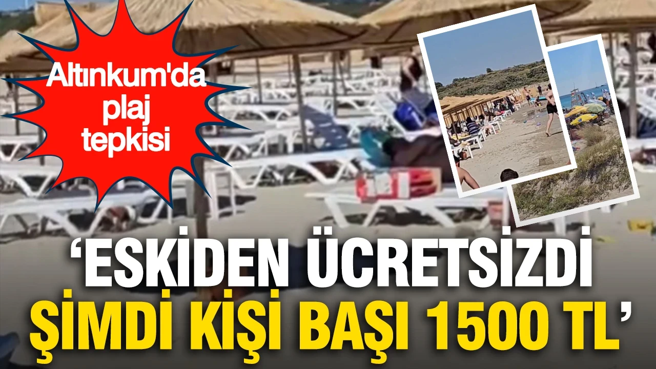 Altınkum'da plaj tepkisi: "Eskiden ücretsizdi, şimdi kişi başı 1.500 TL"