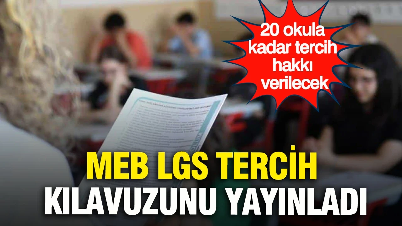 MEB LGS tercih kılavuzunu yayınladı: 20 okula kadar tercih hakkı verilecek