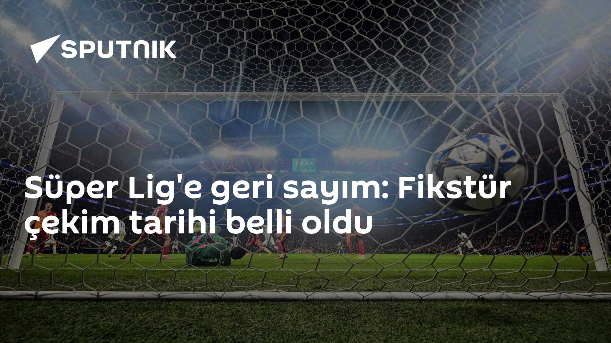 Süper Lig'e geri sayım: Fikstür çekim tarihi belli oldu