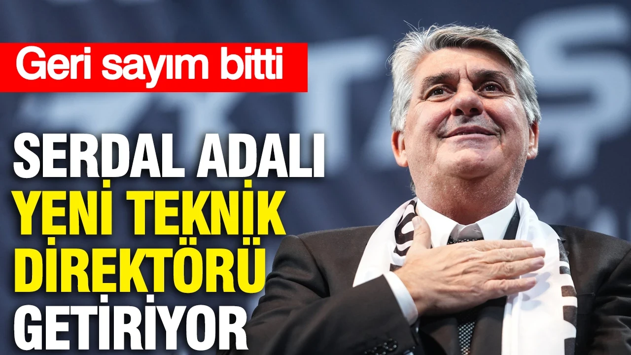 Geri sayım bitti: Serdal Adalı Beşiktaş'ın yeni teknik direktörünü getiriyor