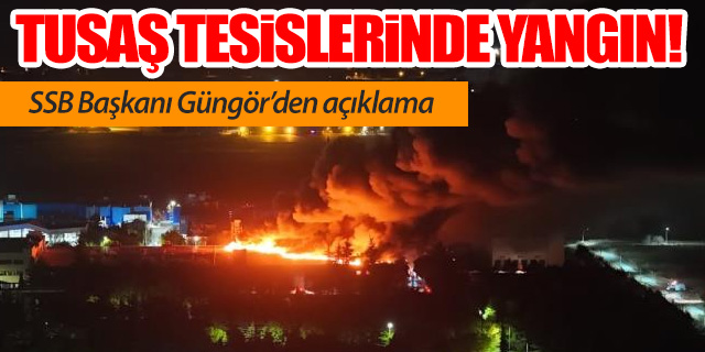 TUSAŞ tesislerinde yangın çıktı