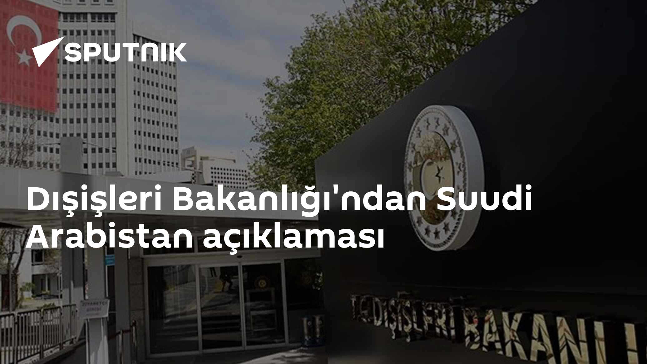 Dışişleri Bakanlığı'ndan Suudi Arabistan açıklaması