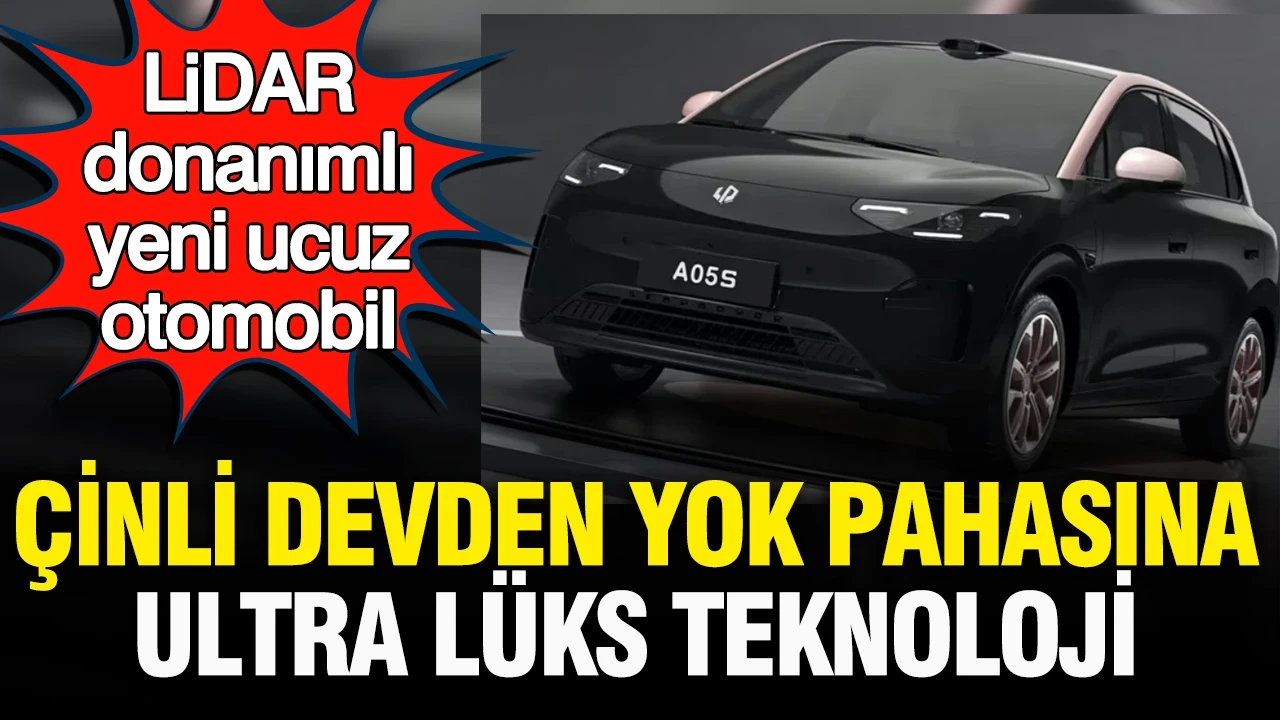 Çinli devden yok pahasına ultra lüks teknoloji: LiDAR donanımlı yeni ucuz otomobil