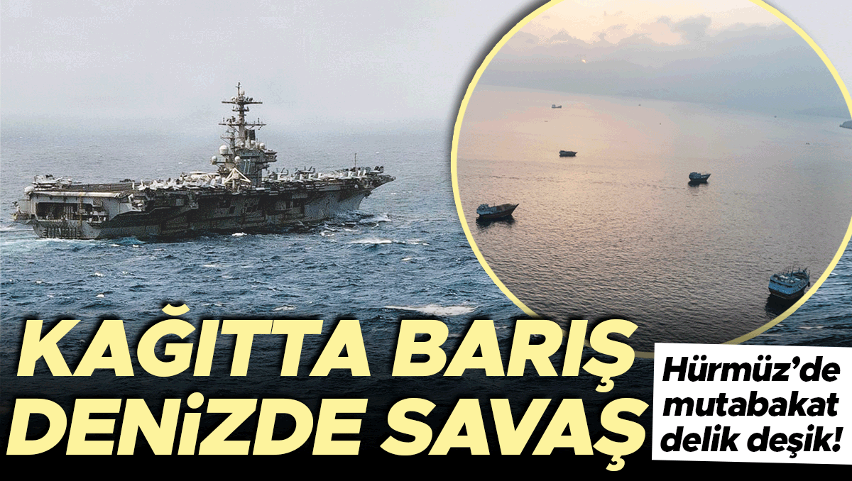 Kağıtta barış denizde savaş… Hürmüz’de ateşkes delik deşik