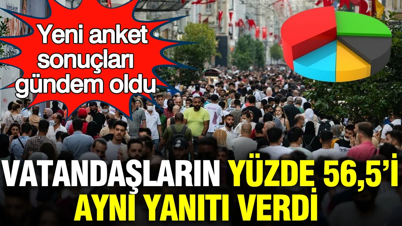 Yeni anket ANK-AR'dan: Vatandaşların yüzde 56,5’i aynı yanıtı verdi