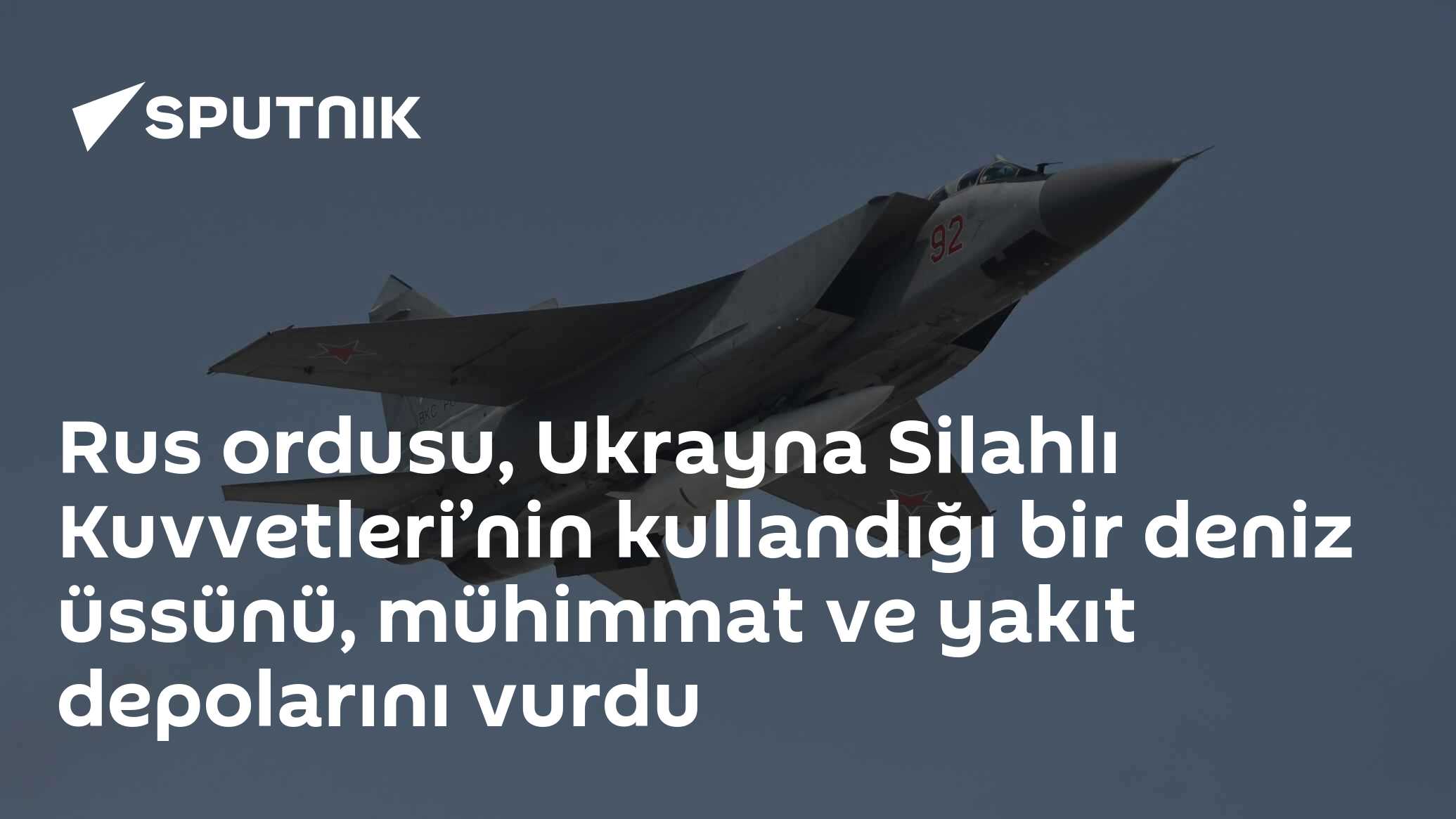 Rus ordusu, Ukrayna Silahlı Kuvvetleri’nin kullandığı bir deniz üssünü, mühimmat ve yakıt depolarını vurdu