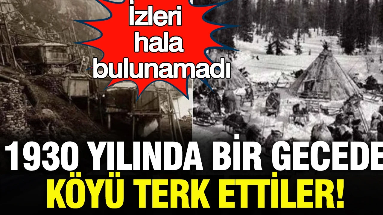 1930 yılında bir gecede köyü terk ettiler: İzleri hala bulunamadı