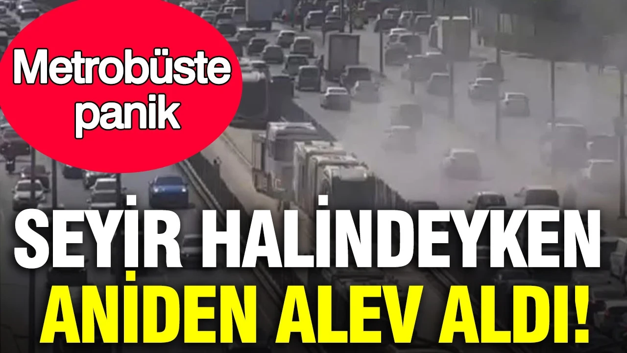 İstanbul'da metrobüste panik: Seyir halindeyken aniden alev aldı