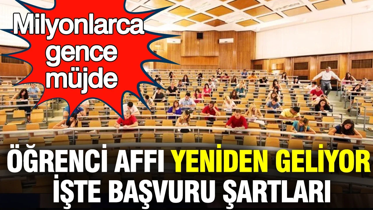Milyonlarca gence müjde: Öğrenci affı yeniden geliyor; işte başvuru şartları ve tarihler