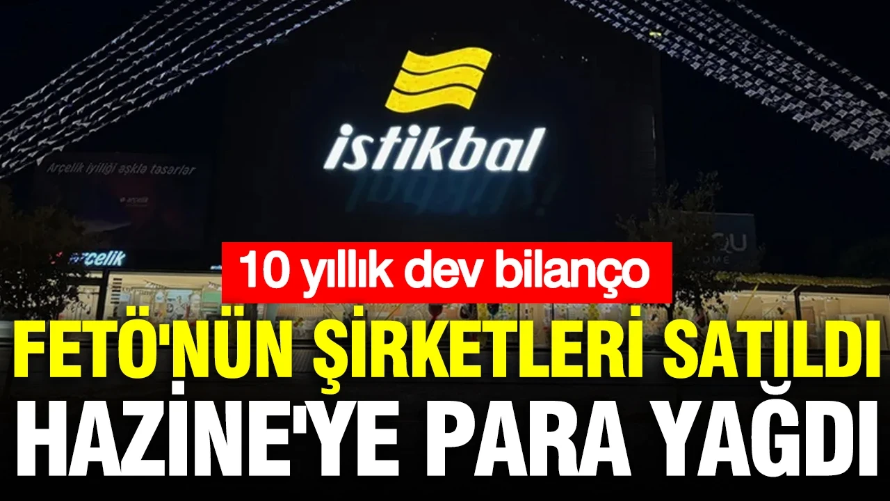 FETÖ'nün şirketleri satıldı, Hazine'ye para yağdı: 10 yıllık dev bilanço